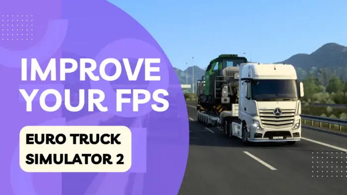 How to Make ETS2 Run Smoother - How to Make ETS2 Run Smoother? 8+ Easy Tips 21